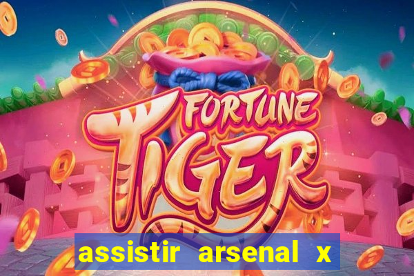 assistir arsenal x barcelona ao vivo hd
